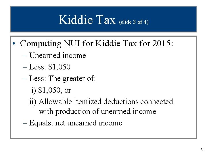 Kiddie Tax (slide 3 of 4) • Computing NUI for Kiddie Tax for 2015: