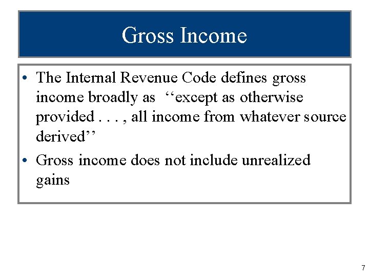 Gross Income • The Internal Revenue Code defines gross income broadly as ‘‘except as