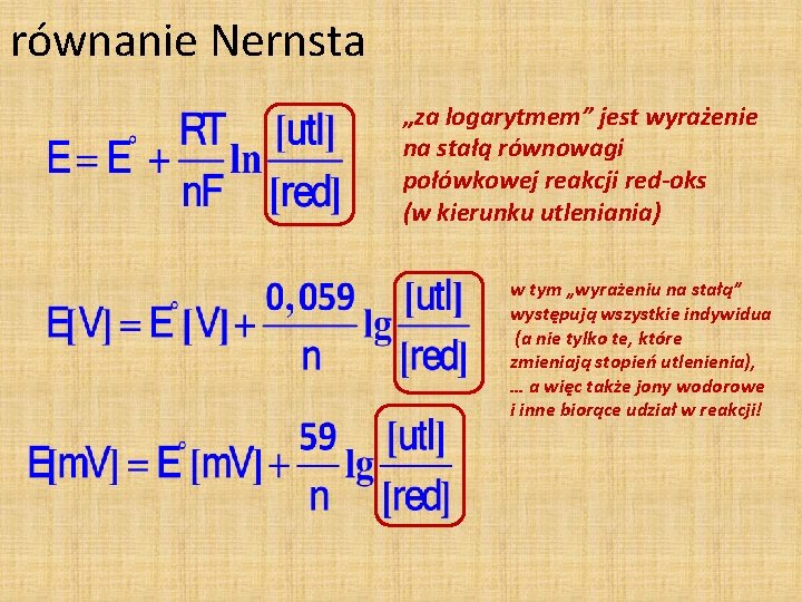 równanie Nernsta „za logarytmem” jest wyrażenie na stałą równowagi połówkowej reakcji red-oks (w kierunku