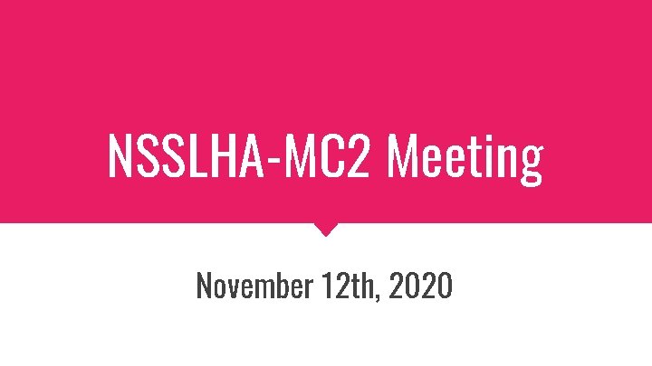 NSSLHA-MC 2 Meeting November 12 th, 2020 
