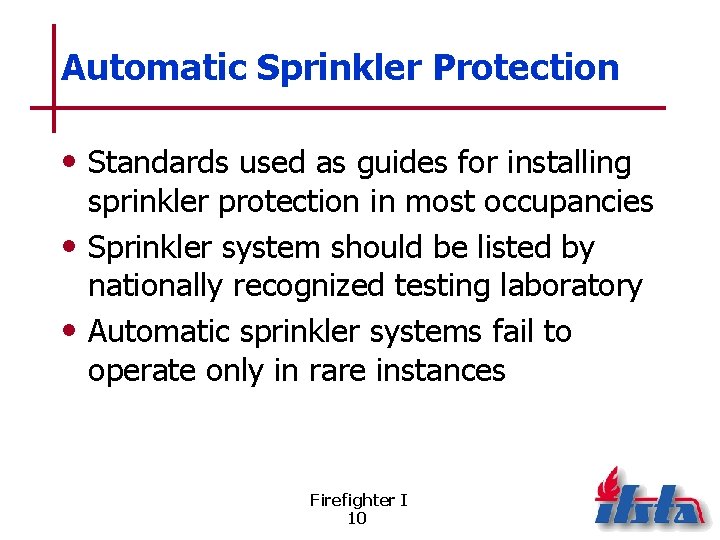 Automatic Sprinkler Protection • Standards used as guides for installing sprinkler protection in most