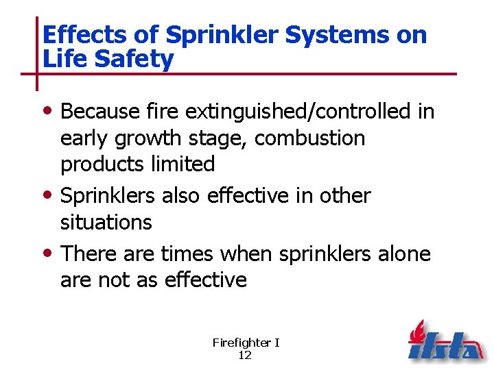 Effects of Sprinkler Systems on Life Safety • Because fire extinguished/controlled in early growth