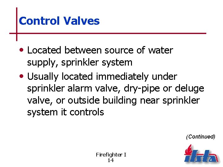 Control Valves • Located between source of water supply, sprinkler system • Usually located