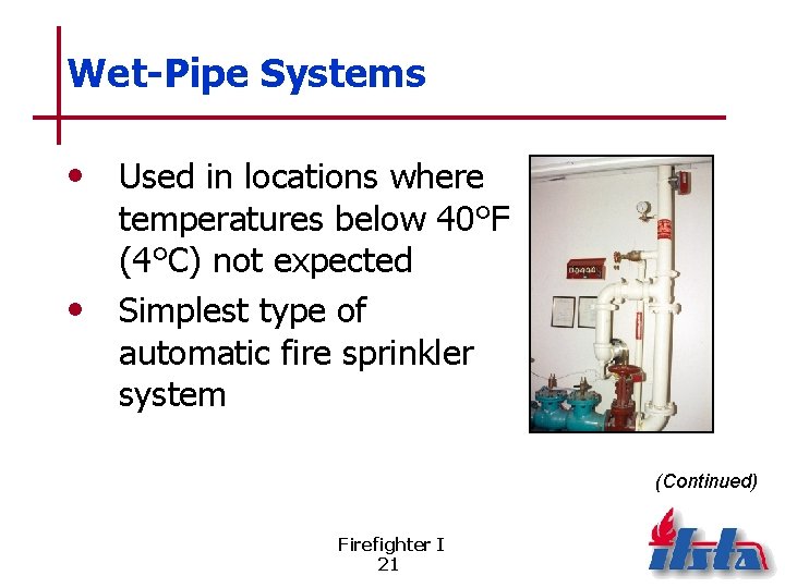 Wet-Pipe Systems • Used in locations where temperatures below 40°F (4°C) not expected •