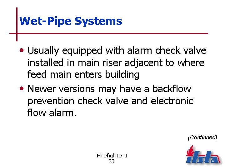 Wet-Pipe Systems • Usually equipped with alarm check valve installed in main riser adjacent