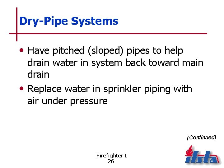 Dry-Pipe Systems • Have pitched (sloped) pipes to help drain water in system back