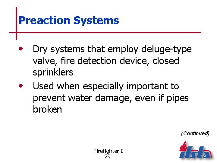 Preaction Systems • Dry systems that employ deluge-type valve, fire detection device, closed sprinklers