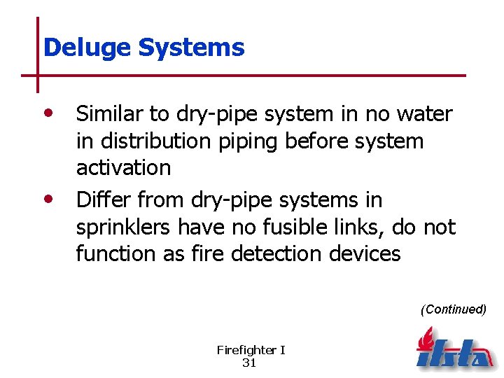 Deluge Systems • Similar to dry-pipe system in no water in distribution piping before