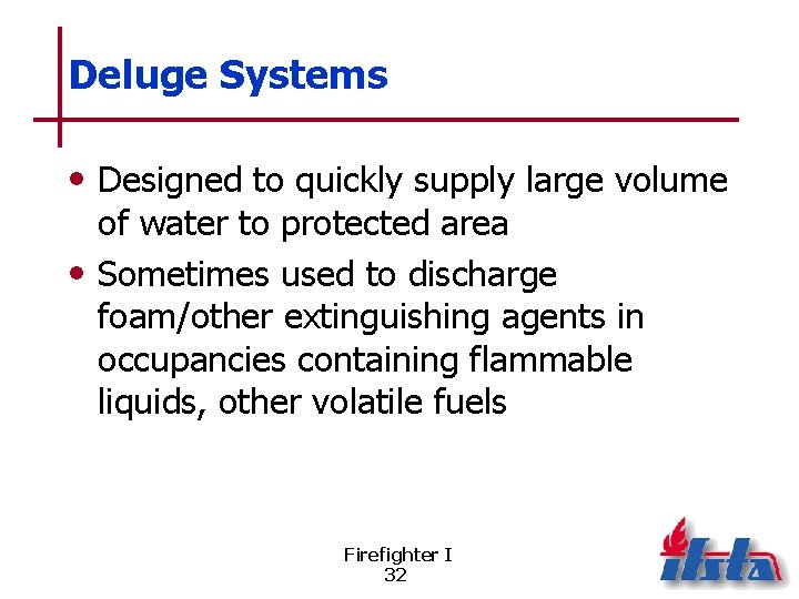 Deluge Systems • Designed to quickly supply large volume of water to protected area