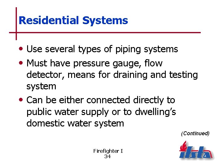 Residential Systems • Use several types of piping systems • Must have pressure gauge,