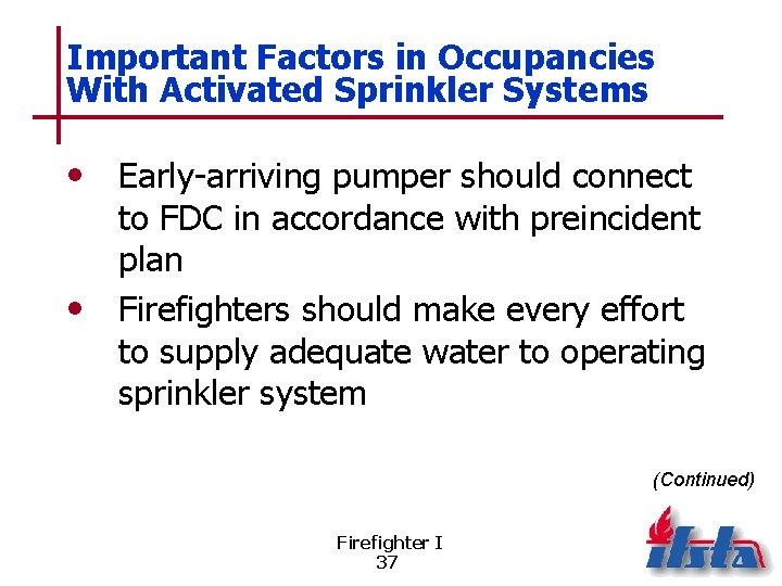 Important Factors in Occupancies With Activated Sprinkler Systems • Early-arriving pumper should connect to