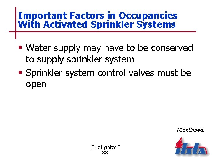 Important Factors in Occupancies With Activated Sprinkler Systems • Water supply may have to