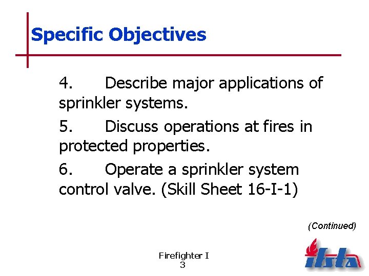 Specific Objectives 4. Describe major applications of sprinkler systems. 5. Discuss operations at fires