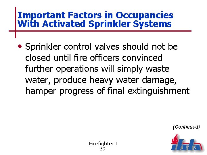 Important Factors in Occupancies With Activated Sprinkler Systems • Sprinkler control valves should not