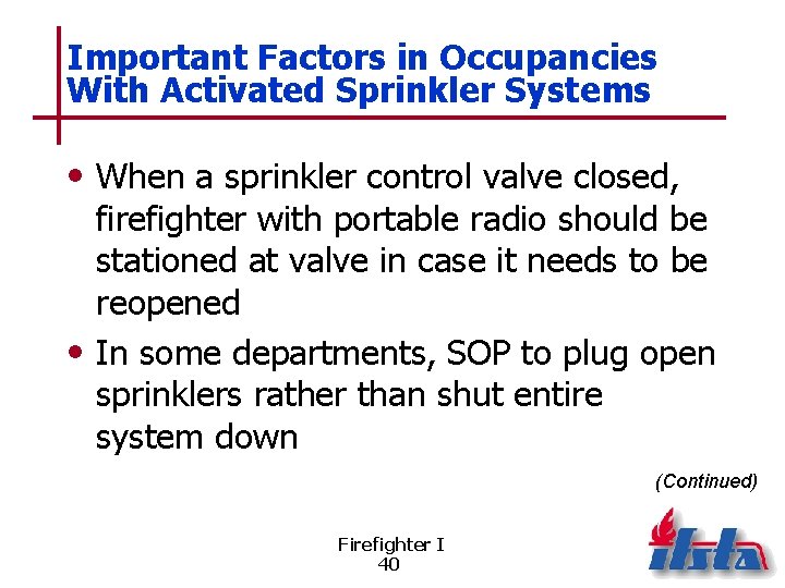 Important Factors in Occupancies With Activated Sprinkler Systems • When a sprinkler control valve