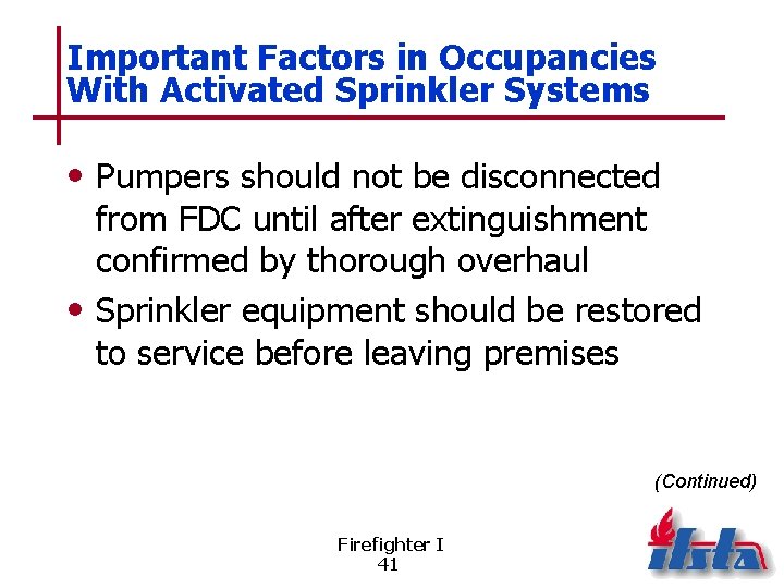 Important Factors in Occupancies With Activated Sprinkler Systems • Pumpers should not be disconnected