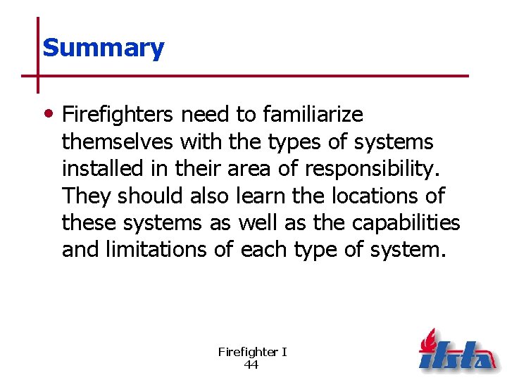Summary • Firefighters need to familiarize themselves with the types of systems installed in