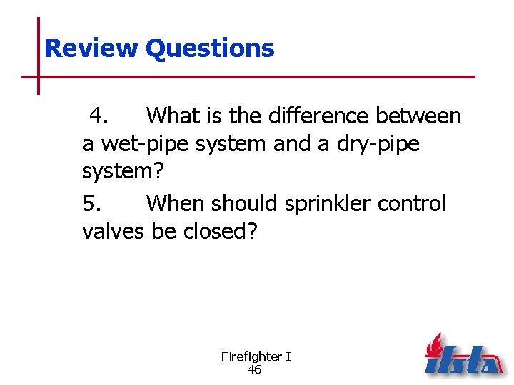 Review Questions 4. What is the difference between a wet-pipe system and a dry-pipe