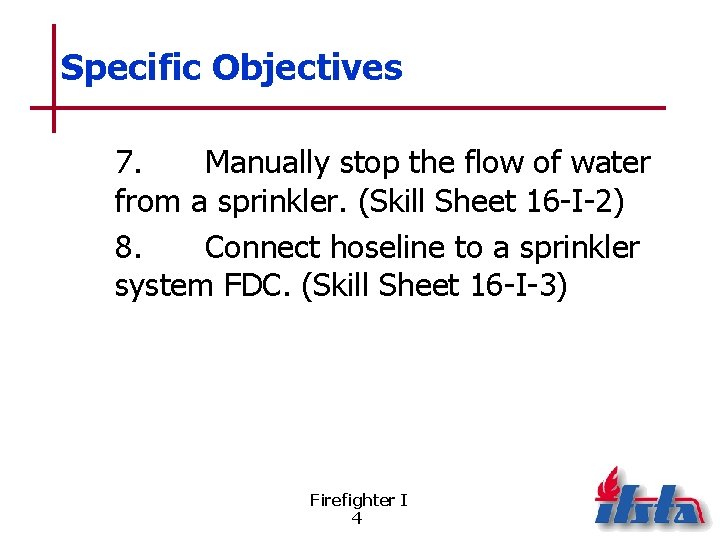 Specific Objectives 7. Manually stop the flow of water from a sprinkler. (Skill Sheet