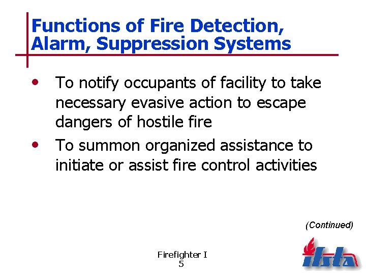 Functions of Fire Detection, Alarm, Suppression Systems • To notify occupants of facility to