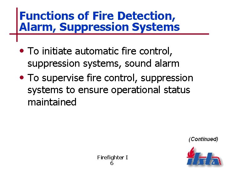 Functions of Fire Detection, Alarm, Suppression Systems • To initiate automatic fire control, suppression