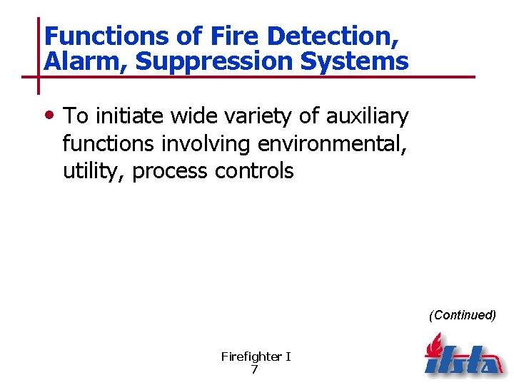 Functions of Fire Detection, Alarm, Suppression Systems • To initiate wide variety of auxiliary