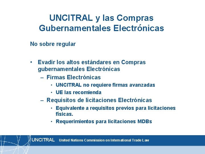 UNCITRAL y las Compras Gubernamentales Electrónicas No sobre regular • Evadir los altos estándares