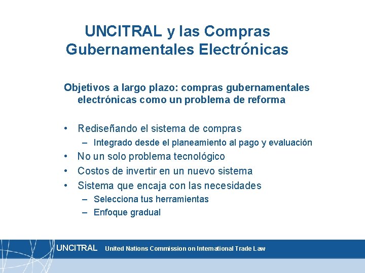 UNCITRAL y las Compras Gubernamentales Electrónicas Objetivos a largo plazo: compras gubernamentales electrónicas como