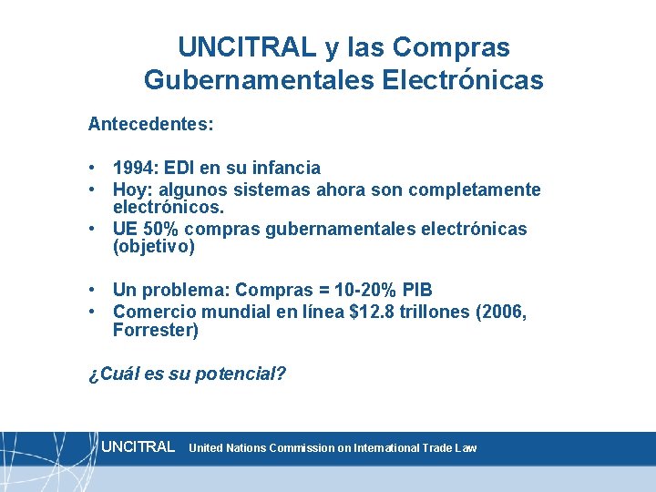 UNCITRAL y las Compras Gubernamentales Electrónicas Antecedentes: • 1994: EDI en su infancia •