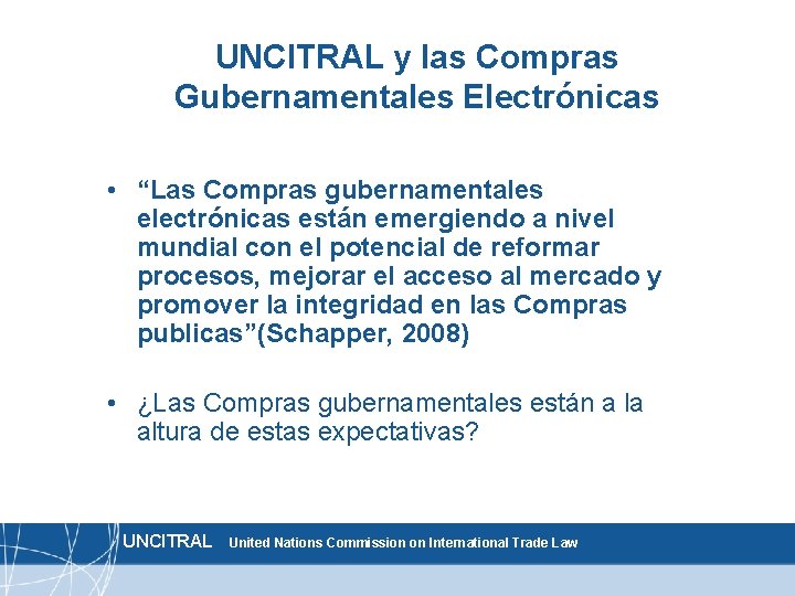 UNCITRAL y las Compras Gubernamentales Electrónicas • “Las Compras gubernamentales electrónicas están emergiendo a