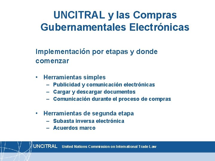 UNCITRAL y las Compras Gubernamentales Electrónicas Implementación por etapas y donde comenzar • Herramientas