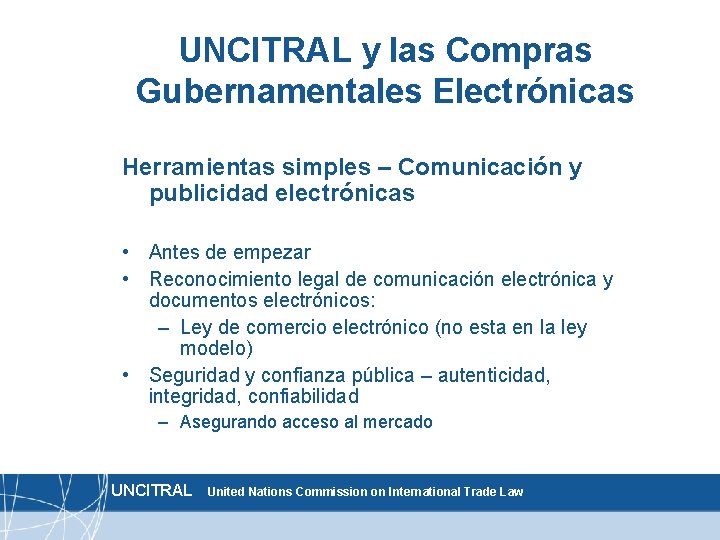 UNCITRAL y las Compras Gubernamentales Electrónicas Herramientas simples – Comunicación y publicidad electrónicas •