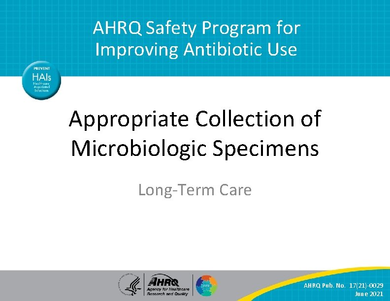 AHRQ Safety Program for Improving Antibiotic Use Appropriate Collection of Microbiologic Specimens Long-Term Care