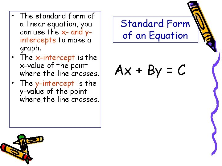  • The standard form of a linear equation, you can use the x-