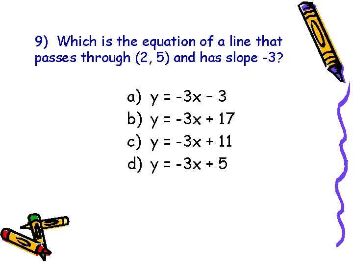 9) Which is the equation of a line that passes through (2, 5) and