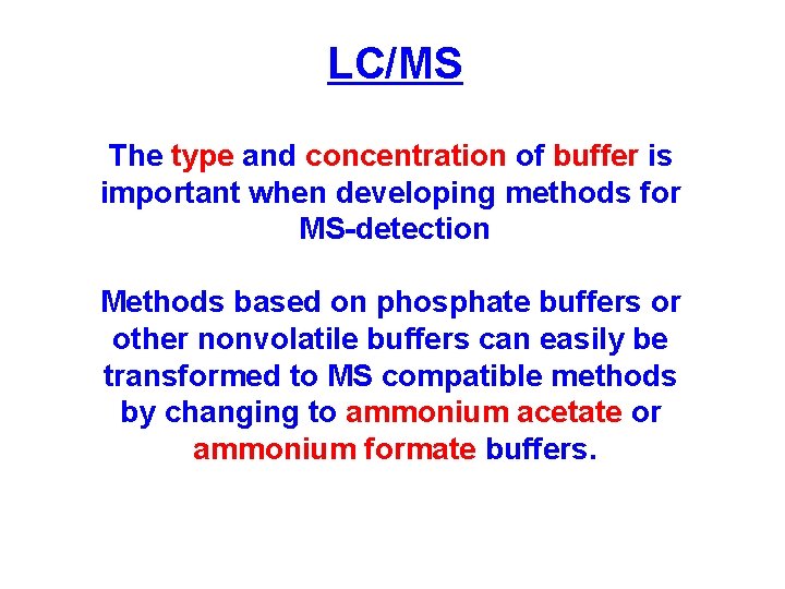 LC/MS The type and concentration of buffer is important when developing methods for MS-detection LC/MS The type and concentration of buffer is important when developing methods for MS-detection