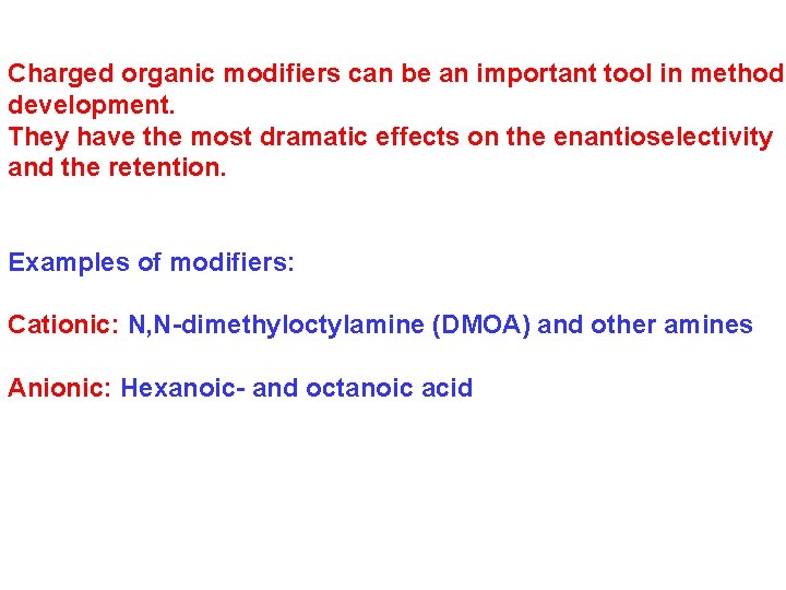 Charged organic modifiers can be an important tool in method development. They have the Charged organic modifiers can be an important tool in method development. They have the