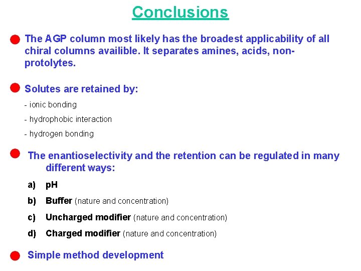 Conclusions The AGP column most likely has the broadest applicability of all chiral columns Conclusions The AGP column most likely has the broadest applicability of all chiral columns