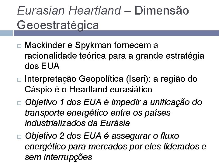 Eurasian Heartland – Dimensão Geoestratégica Mackinder e Spykman fornecem a racionalidade teórica para a