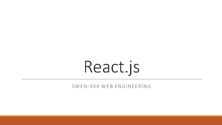 React. js SWEN-344 WEB ENGINEERING 