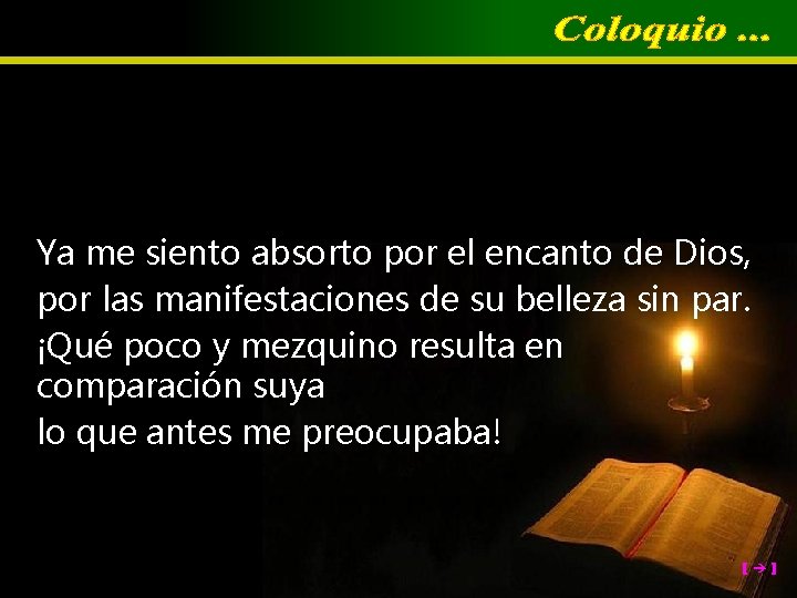 Ya me siento absorto por el encanto de Dios, por las manifestaciones de su