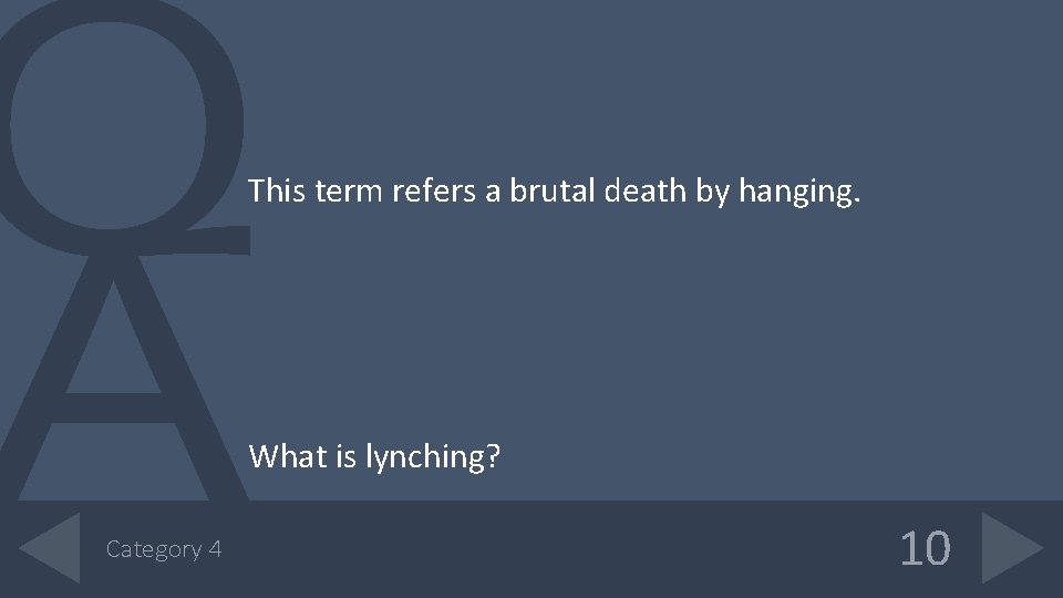 This term refers a brutal death by hanging. What is lynching? Category 4 10