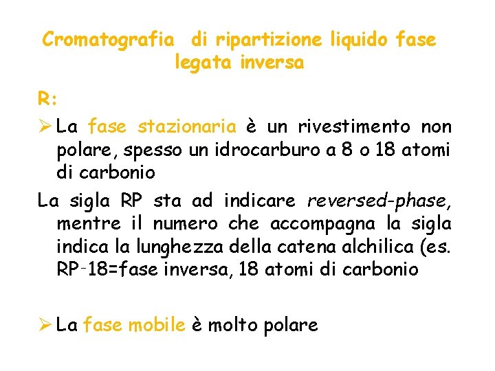 Cromatografia di ripartizione liquido fase legata inversa R: Ø La fase stazionaria è un