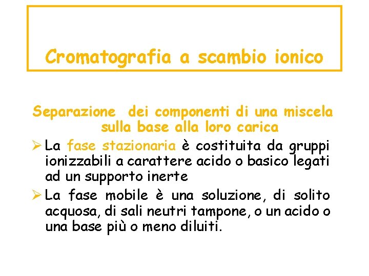 Cromatografia a scambio ionico Separazione dei componenti di una miscela sulla base alla loro