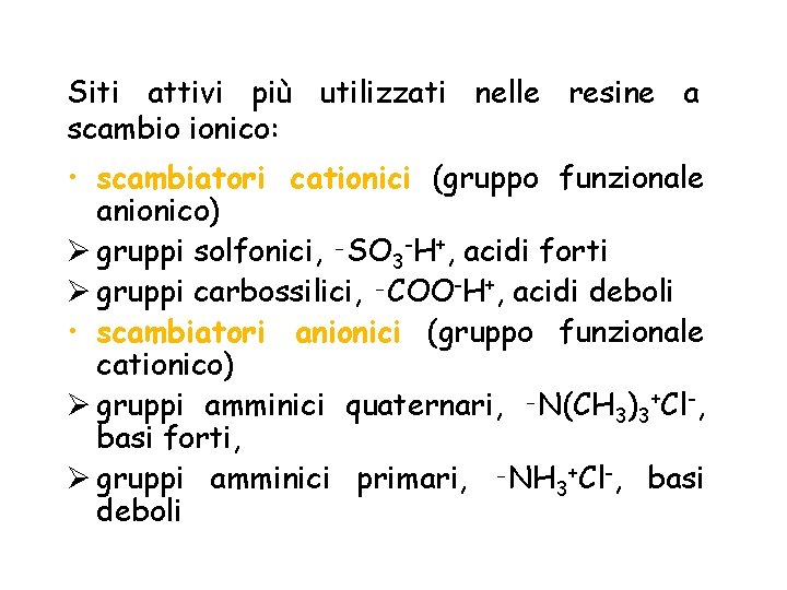 Siti attivi più utilizzati nelle resine a scambio ionico: • scambiatori cationici (gruppo funzionale