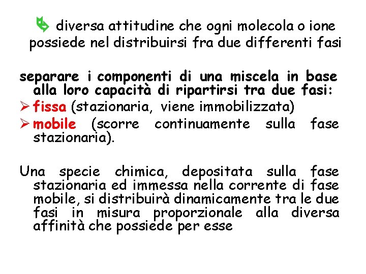  diversa attitudine che ogni molecola o ione possiede nel distribuirsi fra due differenti