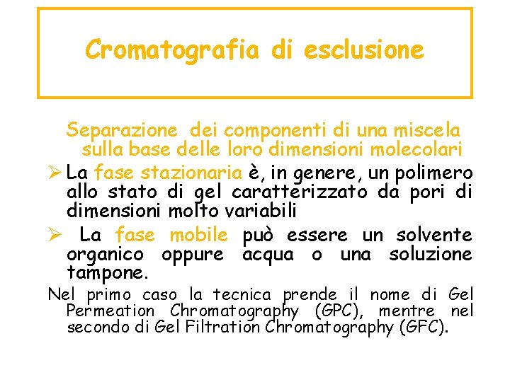 Cromatografia di esclusione Separazione dei componenti di una miscela sulla base delle loro dimensioni