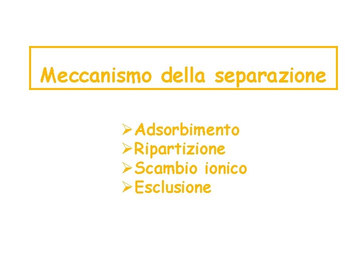 Meccanismo della separazione ØAdsorbimento ØRipartizione ØScambio ionico ØEsclusione 