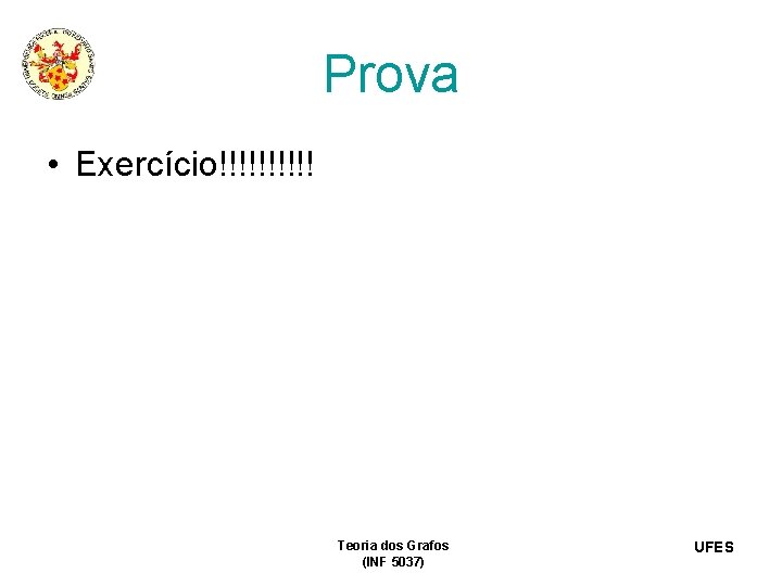 Prova • Exercício!!!!! Teoria dos Grafos (INF 5037) UFES 