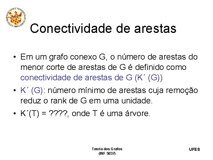 Conectividade de arestas • Em um grafo conexo G, o número de arestas do